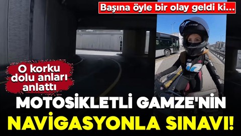 Motosikletli Gamze'nin navigasyonla sınavı! Başına öyle bir olay geldi ki... O korku dolu anları anlattı
