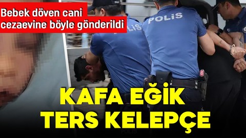 2 yaşındaki bebeğe şiddet infial yaratmıştı! O cani cezaevine böyle gönderildi!