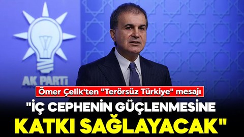 Ömer Çelik'ten "Terörsüz Türkiye" mesajı: "İç cephenin güçlenmesine katkı sağlayacak"