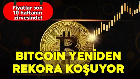 Bitcoin yeniden rekora koşuyor! Fiyatlar son 10 haftanın zirvesinde!
