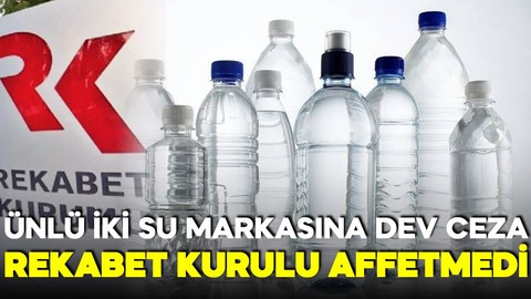 Rekabet Kurulu affetmedi! Ünlü iki su markasına dev ceza!