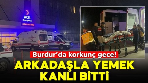 Burdur'da korkunç gece! Arkadaşla yemek kanlı bitti, 7 yerinden bıçaklandı