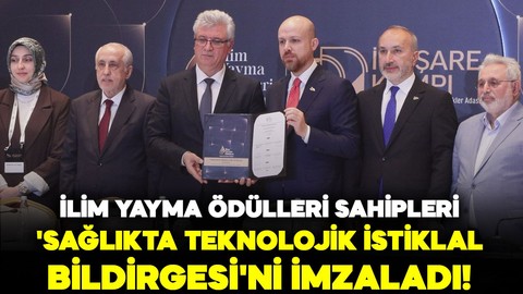 İlim Yayma Ödülleri sahipleri, 'Sağlıkta Teknolojik İstiklal Bildirgesi'ni imzaladı