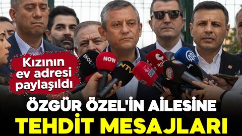 Özgür Özel'in ailesine tehdit mesajları: Kızının ev adresi paylaşıldı
