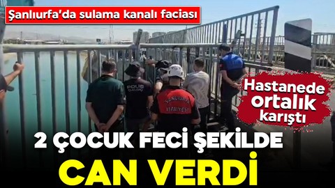 Şanlıurfa’da sulama kanalı can aldı! 2 çocuk feci şekilde can verdi: Hastanede ortalık karıştı