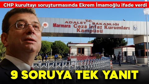 CHP kurultayı soruşturmasında Ekrem İmamoğlu ifade verdi! 9 soruya tek yanıt