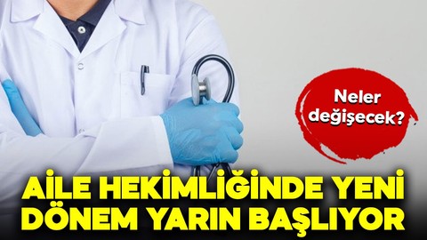 Aile hekimliği uygulamasında yeni dönem yarın başlıyor! Neler değişecek?