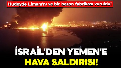 İsrail ordusu duyurdu! Yemen'deki Hudeyde Limanı'nı ve bir beton fabrikasına hava saldırısı