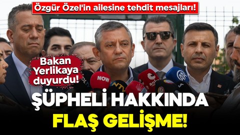 Özgür Özel'in ailesine tehdit mesajları! Şüpheli hakkında flaş gelişme