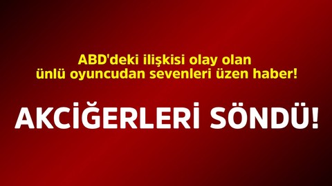 ABD'deki ilişkisi olay olan ünlü oyuncudan sevenleri üzen haber! Akciğerleri söndü