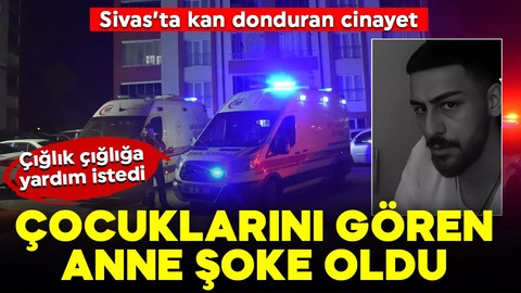 Sivas’ta kan donduran cinayet! Anne eve gelip çocuklarını gördüğünde şoke oldu