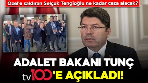 Özgür Özel'e saldıran Selçuk Tengioğlu ne kadar ceza alacak? Adalet Bakanı Yılmaz Tunç tv100'e açıkladı