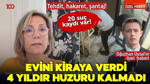 Evini kiraya verdi, 4 yıldır huzuru kalmadı! Tehdit, hakaret, şantaj! tv100 muhabiri Oğuzhan Uysal'ın özel haberi