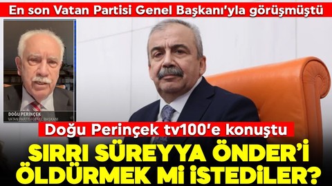 Vatan Partisi Genel Başkanı Doğu Perinçek tv100’e konuştu: Sırrı Süreyya Önder’i öldürmek mi istediler?