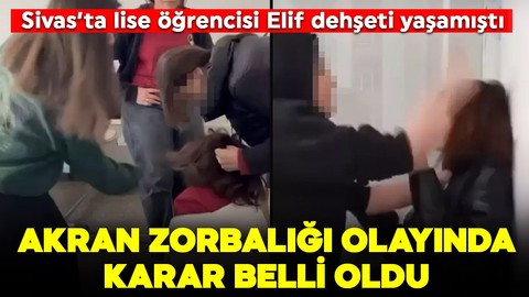 Sivas'ta lise öğrencisi Elif'e dehşeti yaşatmışlardı! Akran zorbalığı olayında karar