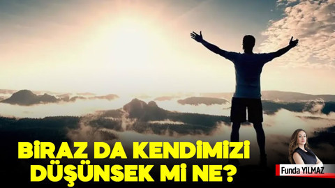 Biraz da Kendimizi Düşünsek mi Ne?