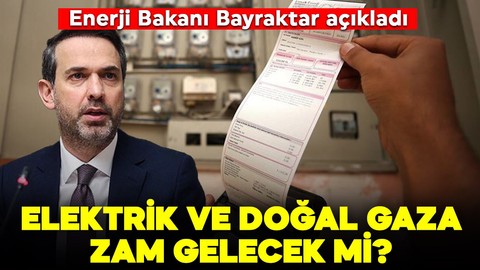 Elektrik ve doğal gaz faturalarına zam gelecek mi? Enerji Bakanı Bayraktar'dan açıklama