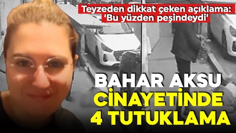 Şişli'de sokak ortasında öldürülmüştü! Bahar'ın katili ve arkadaşları tutuklandı