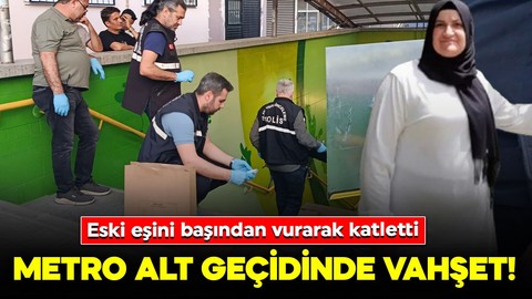 Metro alt geçidinde vahşet! Eski eşini başından vurarak katletti