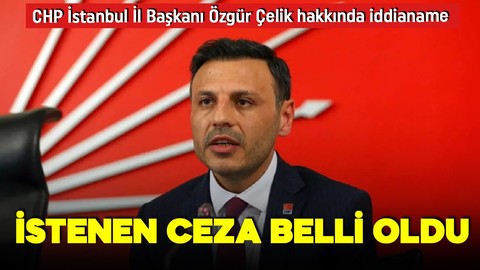 CHP İl Başkanı Özgür Çelik dahil 26 kişiye istenen ceza belli oldu!