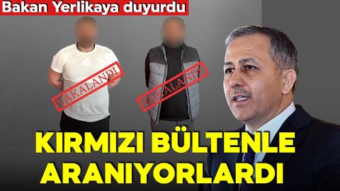 Bakan Yerlikaya duyurdu! Kırmızı bültenle aranıyorlardı! Gürcistan'da yakalandılar!