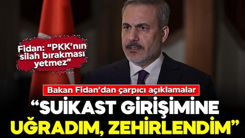 Dışişleri Bakanı Hakan Fidan: "Suikast girişimine uğradım, zehirlendim"