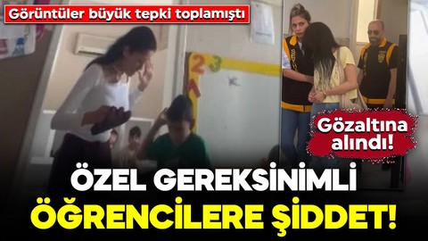 Öğretmenden özel gereksinimli öğrencilere şiddet! Görüntüler büyük tepki toplamıştı: Gözaltına alındı