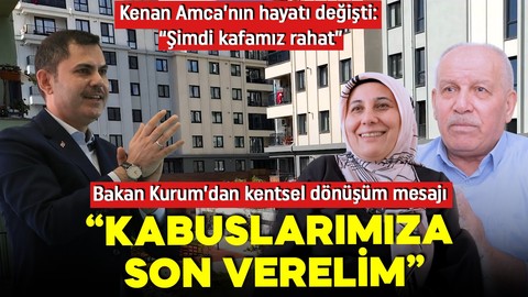 Bakan Kurum'dan kentsel dönüşüm mesajı: Kabuslarımıza son verelim!
