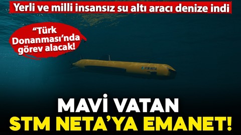 Testler devam ediyor: Mavi Vatan'ın derinlikleri yerli ve milli insansız su altı aracı STM NETA'ya emanet!