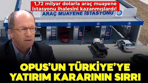 1,72 milyar dolarla araç muayene istasyonu ihalesini kazanmışlardı! İşte Opus’un Türkiye’ye yatırım kararının sırrı