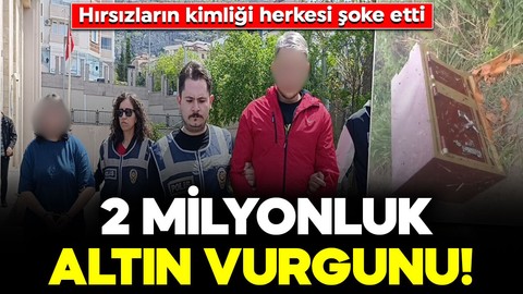 2 milyon TL’lik altın dolu kasayı çaldılar! Hırsızların kimliği herkesi şoke etti