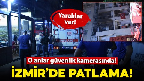 İzmir’de patlama: 4 yaralı! O anlar kameraya yansıdı