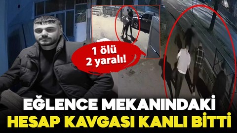 Eğlence mekanındaki hesap kavgası kanlı bitti! 1 ölü, 2 yaralı