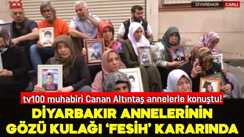 Diyarbakır annelerinin gözü kulağı "fesih" kararında... Kritik süreçte o anneler tv100'e konuştu