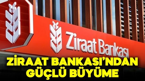 Ziraat Bankası’ndan güçlü büyüme! Bankanın aktif büyüklüğü 6,2 trilyon TL’yi aştı