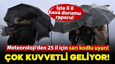 Meteoroloji'den 25 il için sarı kodlu uyarı: Kuvvetli sağanak geliyor, dikkatli olun!