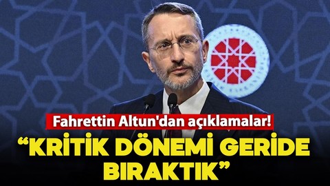 İletişim Başkanı Fahrettin Altun: "En kritik eşiği geride bıraktık"