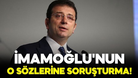Ekrem İmamoğlu'nun o sözlerine soruşturma