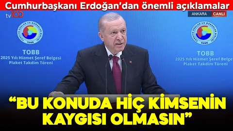 Cumhurbaşkanı Erdoğan'dan önemli açıklamalar: Bu konuda hiç kimsenin kaygısı olmasın