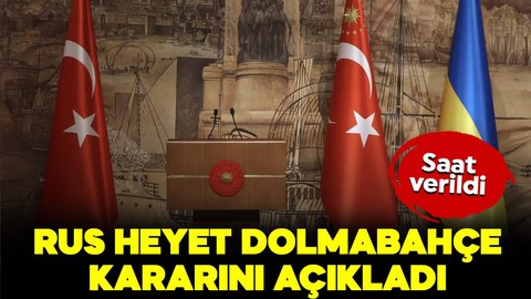 Rus heyet Dolmabahçe'ye gidiyor: Saat verildi