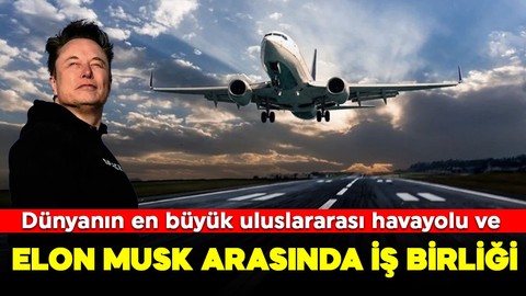 Dünyanın en büyük uluslararası havayolu şirketi ve Elon Musk'tan iş birliği