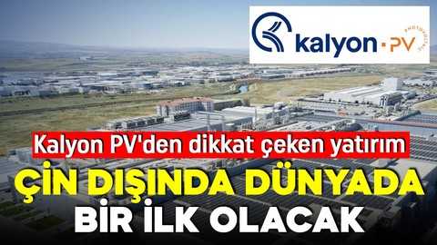 Kalyon PV'den dikkat çeken yatırım... Çin dışında dünyada bir ilk olacak! Kalyon PV Genel Müdürü Dr. İhsan Kulalı: Stratejik bir çözüm niteliğinde