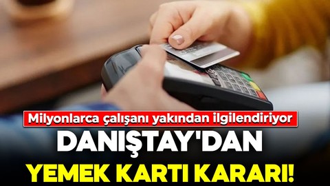 Milyonlarca çalışanı yakından ilgilendiriyor: Danıştay yemek kartı tartışmalarına son noktayı koydu