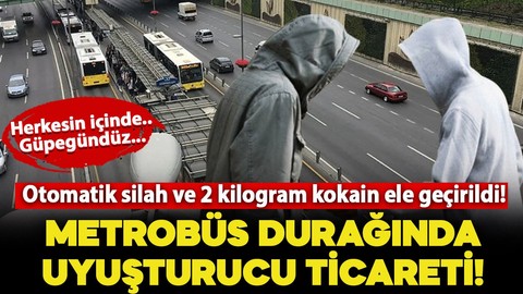 Metrobüs durağında uyuşturucu ticareti: Otomatik silah ve 2 kilogram kokain ele geçirildi!