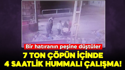 7 ton çöpün içinde 4 saat süren hummalı çalışma! Bir hatıranın peşine düştüler