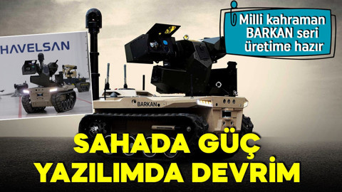 Milli kahraman BARKAN seri üretime hazır: Sahada güç, yazılımda devrim!