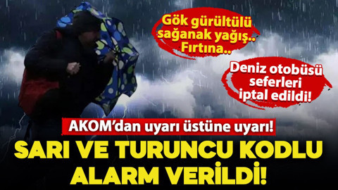 AKOM'dan sarı ve turuncu kodlu alarm: Gök gürültülü sağanak yağış ve fırtına bekleniyor! Deniz otobüsü seferleri iptal edildi