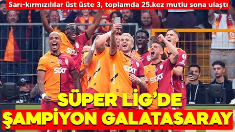 Süper Lig’de şampiyon Galatasaray! Sarı-kırmızılılar üst üste 3, toplamda 25.kez mutlu sona ulaştı