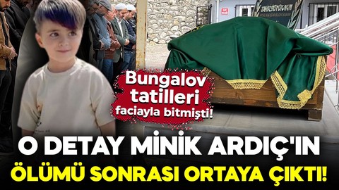 Bungalov tatilleri faciayla bitmişti! O ayrıntı Minik Ardıç'ın ölümü sonrası ortaya çıktı!