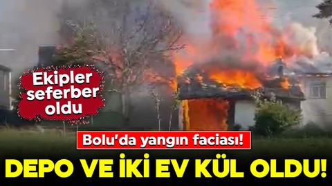 Bolu’da yangın faciası! Ekipler seferber oldu: 2 ev, 1 depo kül oldu!